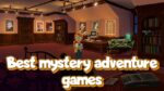best mystery adventure games