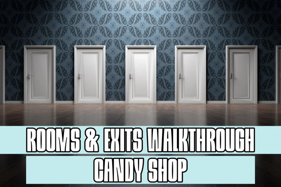 Rooms and Exits Candy Shop Walkthrough