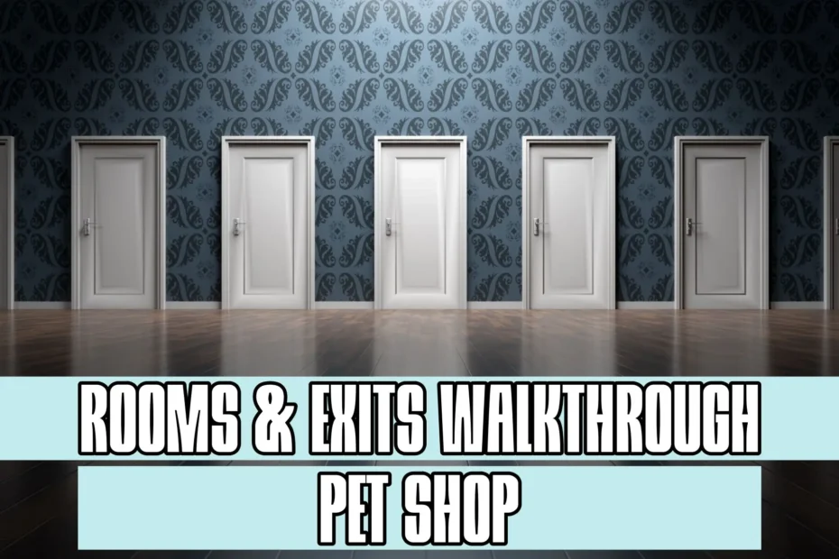 Rooms and Exits Pet Shop Walkthrough