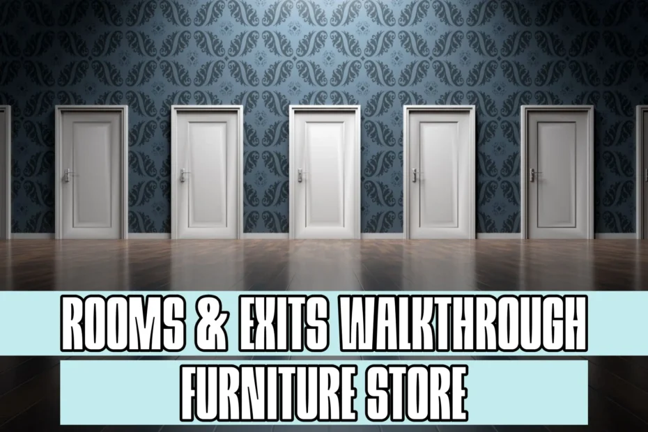 Rooms and Exits Furniture Store Walkthrough