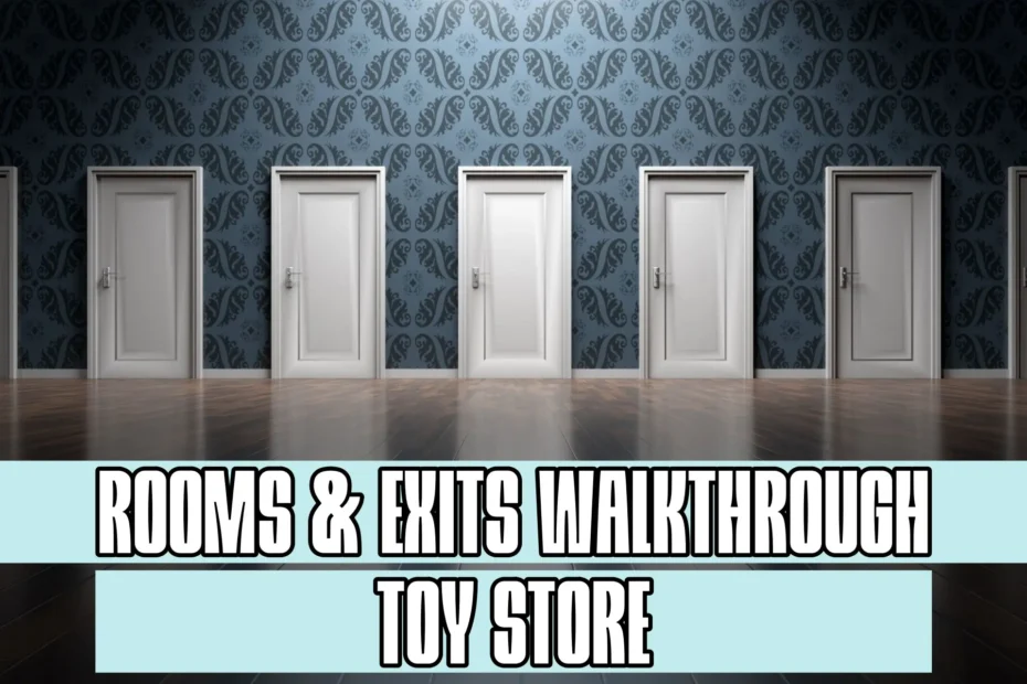 Rooms and Exits Toy Store Walkthrough