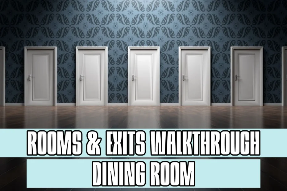 Rooms and Exits Dining Room Walkthrough
