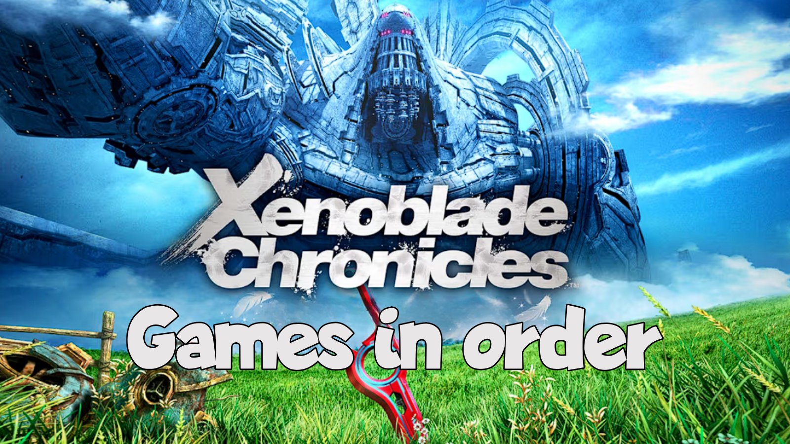 Xenoblade Chronicles Games In Order Full Series List Xenoblade Chronicles Games In Order 