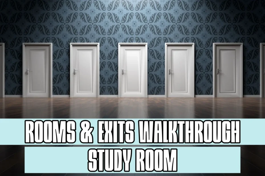 Rooms and Exits Study Room Walkthrough