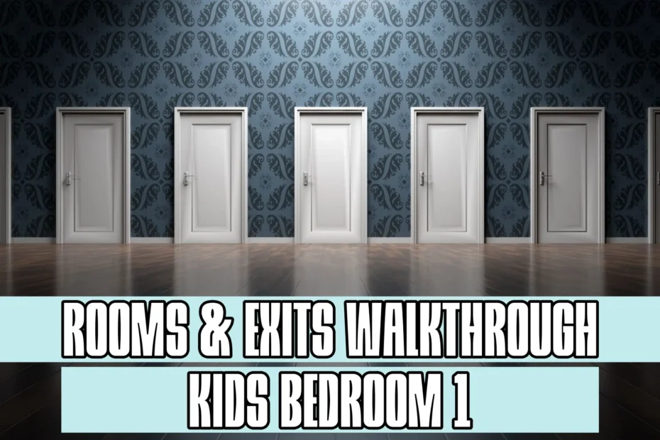 Rooms and Exits Kids Bedroom 1 Walkthrough