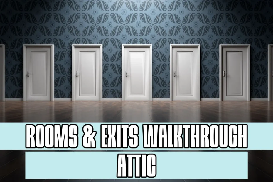Rooms and Exits Attic Walkthrough