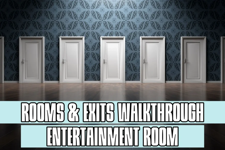 Rooms and Exits Entertainment Room Walkthrough