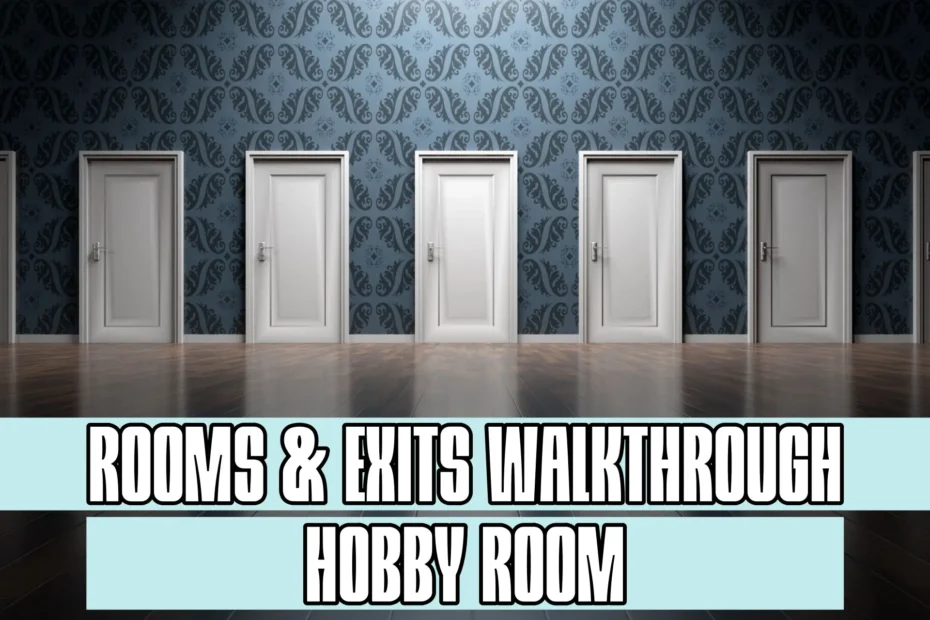 Rooms and Exits Hobby Room Walkthrough