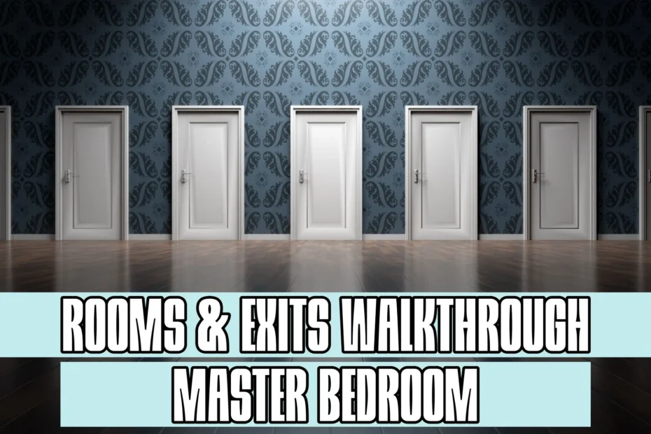 Rooms and Exits Master Bedroom Walkthrough