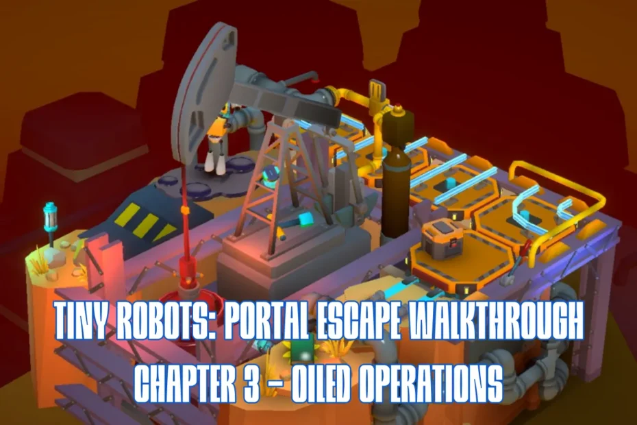 Tiny Robots Portal Escape Chapter 3 Oiled Operations Walkthrough