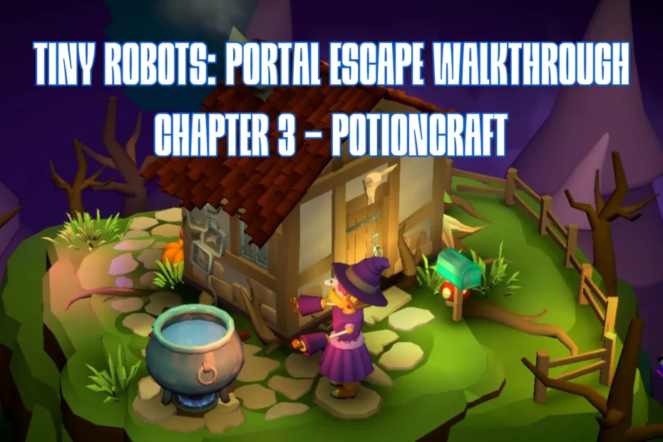 Tiny Robots Portal Escape Chapter 3 Potioncraft Walkthrough