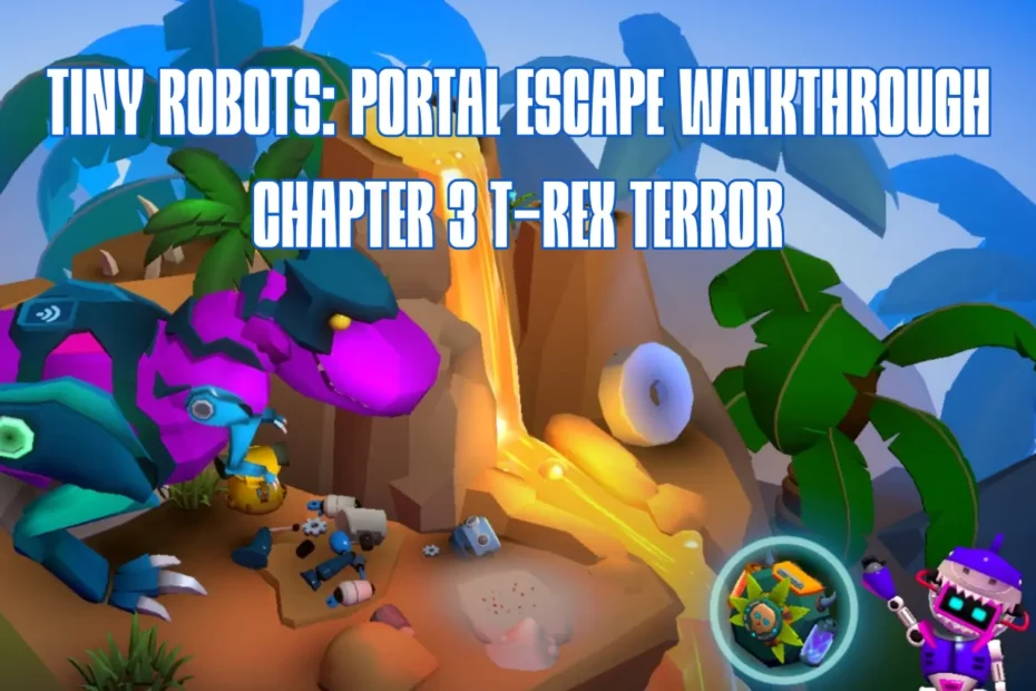 Tiny Robots Portal Escape Chapter 3 T-Rex Terror