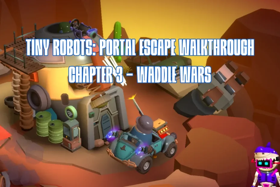 Tiny Robots Portal Escape Chapter 3 Waddle Wars Walkthrough