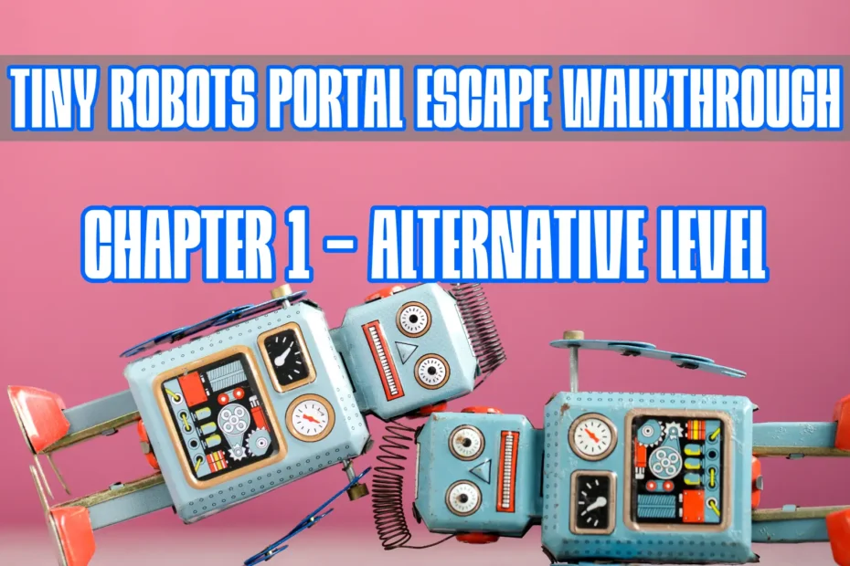 Tiny Robots Portal Escape Walkthrough Chapter 1 Alternative Level