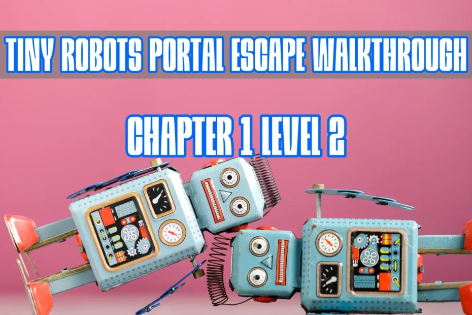 Tiny Robots Portal Escape Walkthrough Chapter 1 Level 2