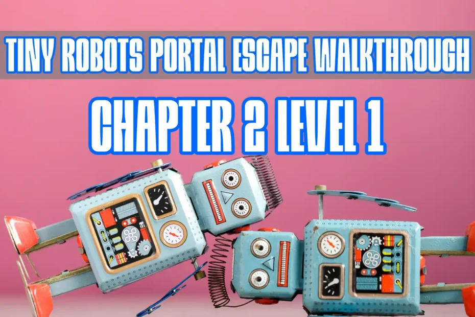 Tiny Robots Portal Escape Walkthrough Chapter 2 Level 1