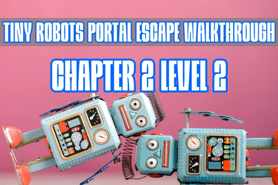 Tiny Robots Portal Escape Walkthrough Chapter 2 Level 2