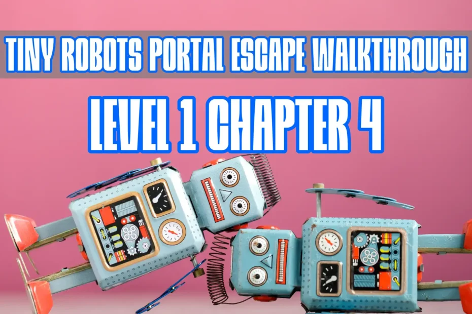 Tiny Robots Portal Escape Walkthrough Level 1 Chapter 4