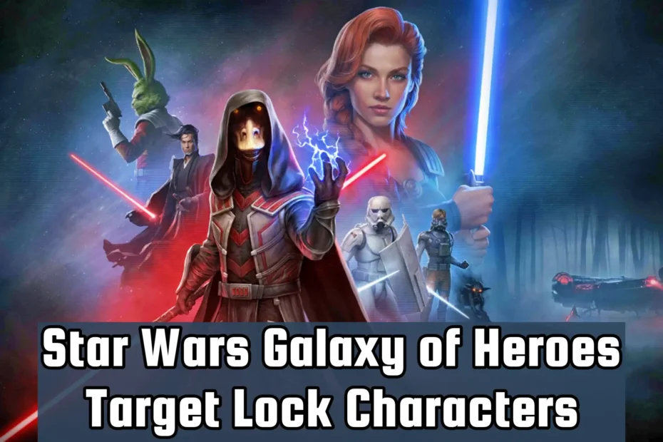 SWGOH Target Lock Characters