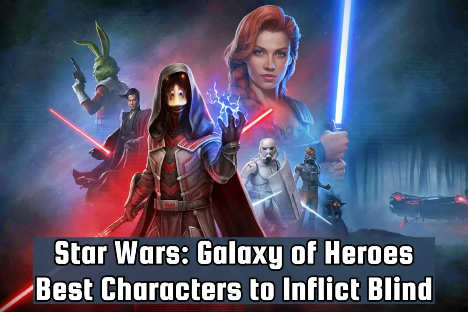 SWGOH best characters to inflict Blind